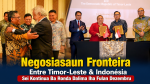 Negosiasaun Fronteira Indonésia La’o Ho Diak ! Elizabeth : “Prosesu Ne’ebé Komplexu & Presiza Tempu Atu Rezolve”